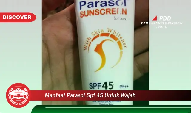 manfaat parasol spf 45 untuk wajah