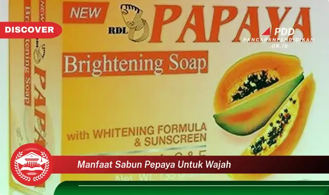 manfaat sabun pepaya untuk wajah