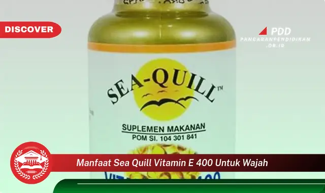 manfaat sea quill vitamin e 400 untuk wajah