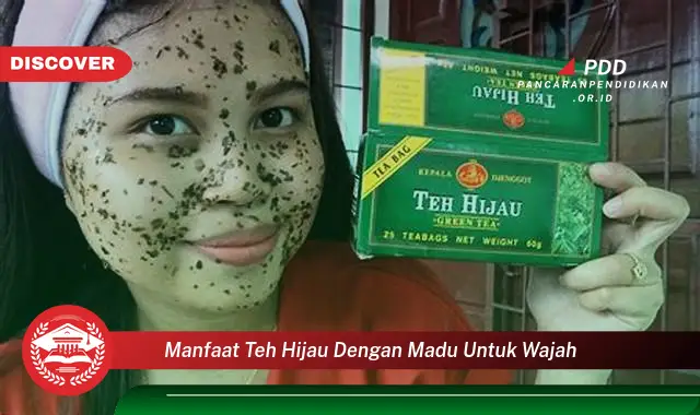 manfaat teh hijau dengan madu untuk wajah