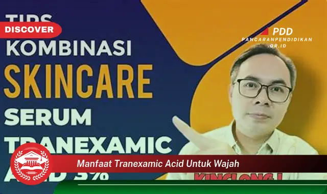 manfaat tranexamic acid untuk wajah